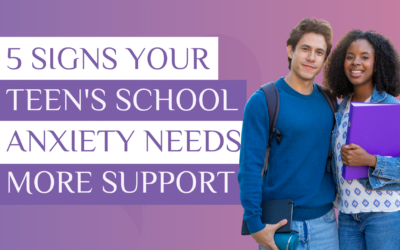 5 Signs Your Teen’s School Anxiety Needs More Support